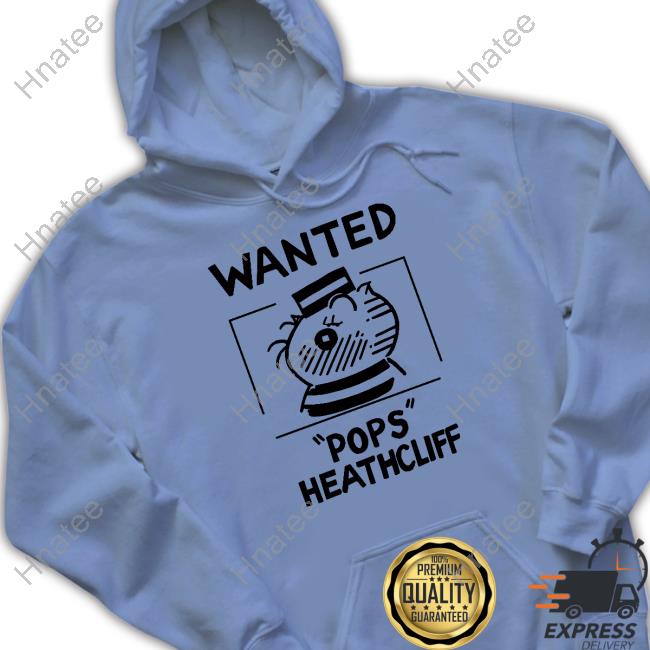 Official Heathcliff Shop Wanted Pops Heathcliff Tee Official Heathcliff Shop Wanted Pops Heathcliff Tee