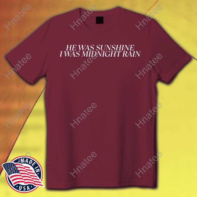 He Was Sunshine I Was Midnight Rain T Shirts He Was Sunshine I Was Midnight Rain T Shirts
