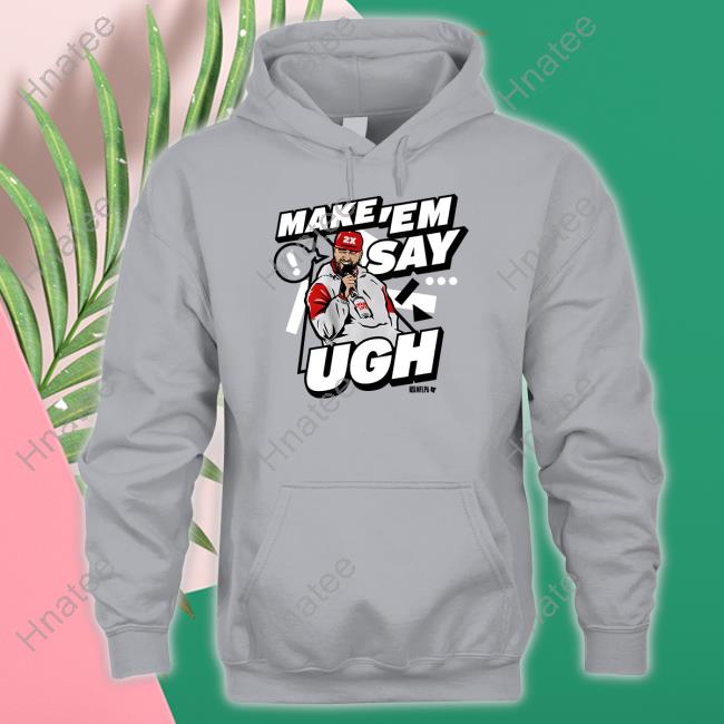 Travis Kelce Make 'em Say Ugh T-shirt