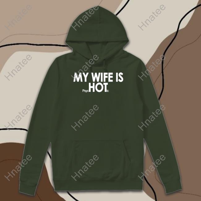 Shirts That Go Hard My Wife Is Psychotic T Shirt Shirts That Go Hard My Wife Is Psychotic T Shirt