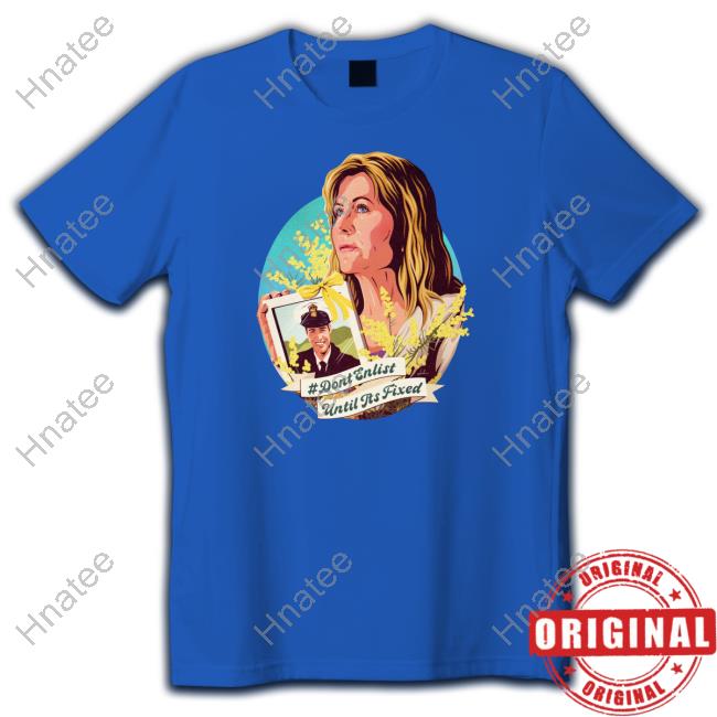 Don't Enlist Until It's Fixed Shirt Don't Enlist Until It's Fixed Shirt