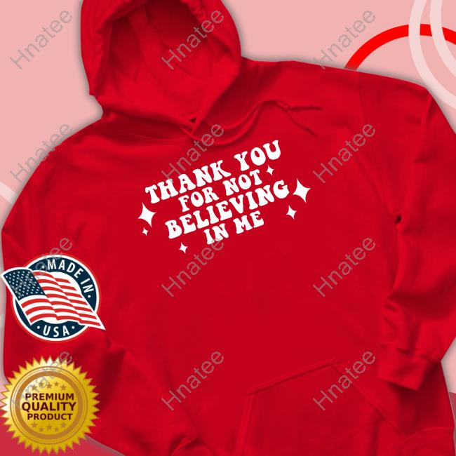 Thank you for not believing in me discount hoodie