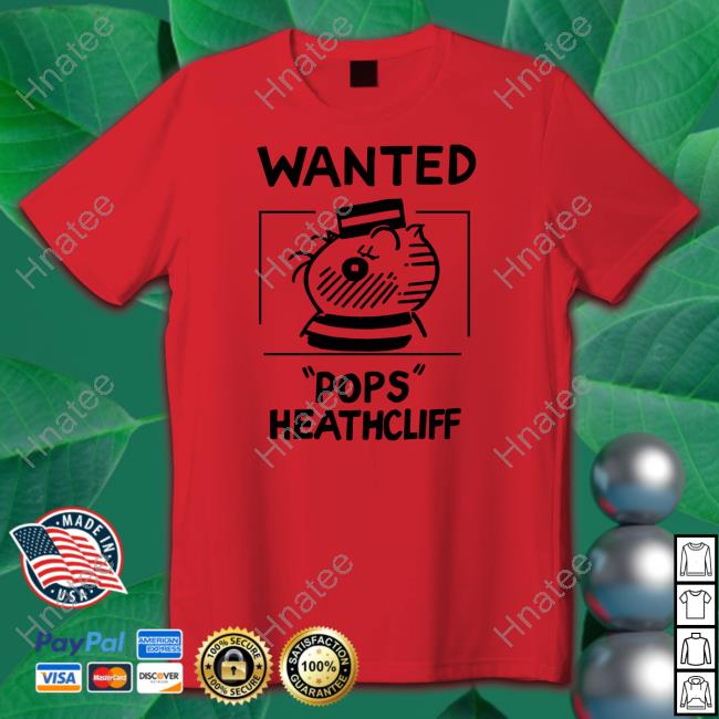 Official Heathcliff Shop Wanted Pops Heathcliff Tee Official Heathcliff Shop Wanted Pops Heathcliff Tee