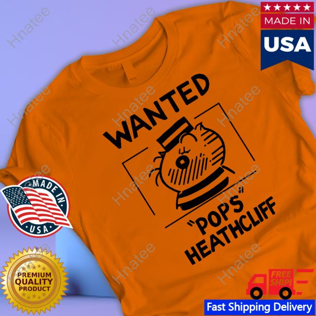 Official Heathcliff Shop Wanted Pops Heathcliff Tee Official Heathcliff Shop Wanted Pops Heathcliff Tee