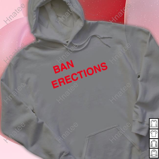 Ban Erections Shirt Ban Erections Shirt