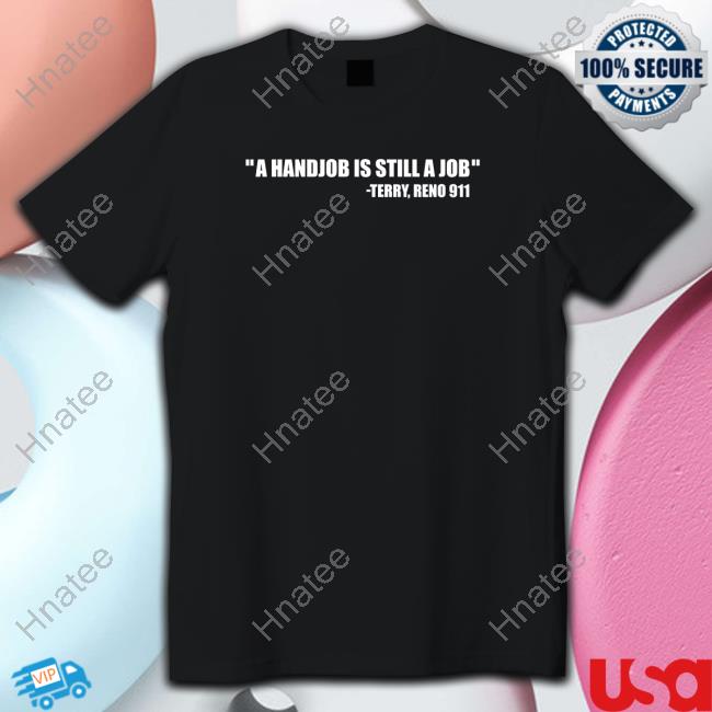 A Handjob Is Still A Job Terry Reno 911 Crewneck Sweatshirt A Handjob Is Still A Job Terry Reno 911 Crewneck Sweatshirt