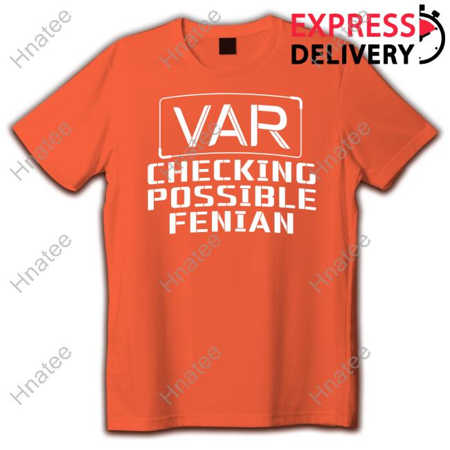 LDTEEstore VAR Checking Possible Fenian Tee Shirt LDTEEstore VAR Checking Possible Fenian Tee Shirt