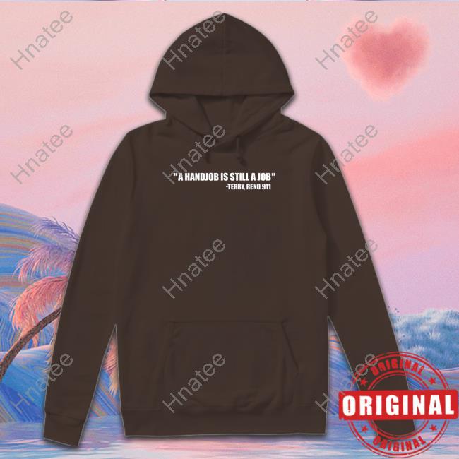 A Handjob Is Still A Job Terry Reno 911 Crewneck Sweatshirt A Handjob Is Still A Job Terry Reno 911 Crewneck Sweatshirt