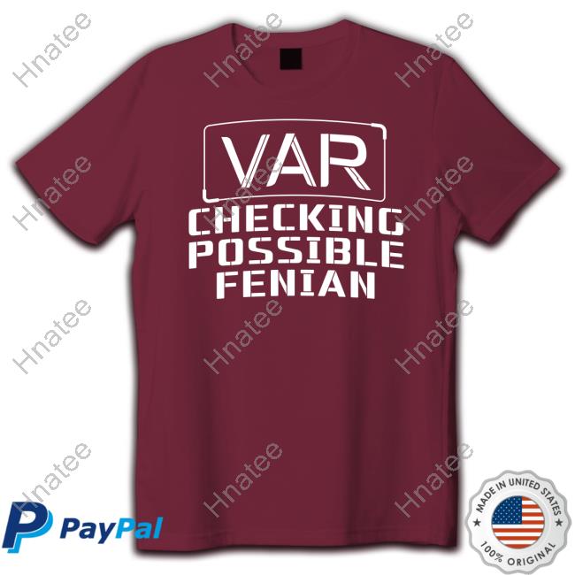 LDTEEstore VAR Checking Possible Fenian Tee Shirt LDTEEstore VAR Checking Possible Fenian Tee Shirt