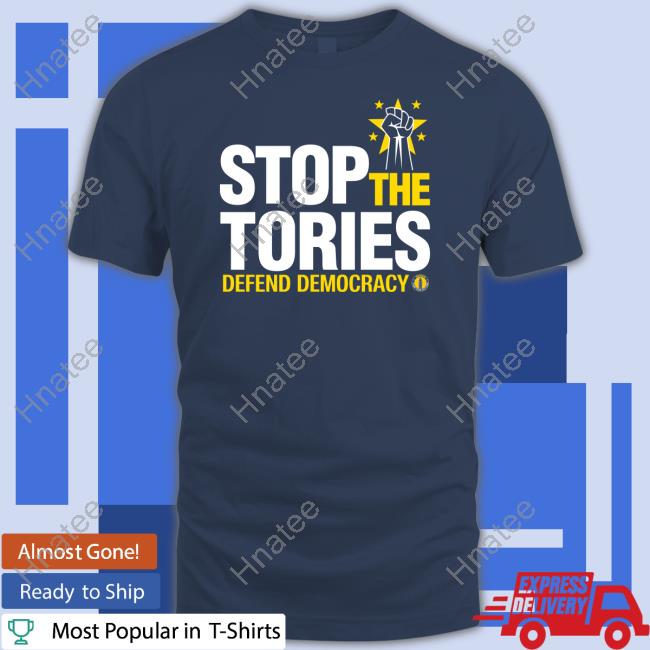 Official Stop The Tories Defend Democracy T Shirt Official Stop The Tories Defend Democracy T Shirt
