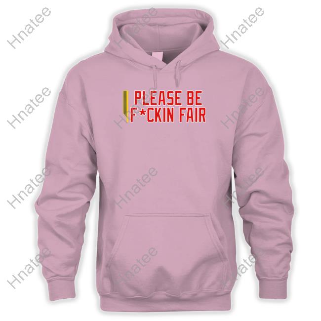 Bonfire Merch Please Be Fuckin Fair Shirts ITM Podcast Bonfire Merch Please Be Fuckin Fair Shirts ITM Podcast