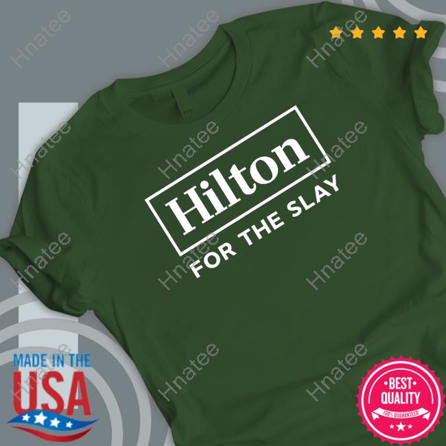 Hilton For The Slay T Shirts Hilton For The Slay T Shirts