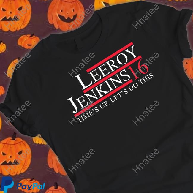 Zeek Arkham Leeroy Jenkins 16 Time's Up Let's Do This Tee Zeek Arkham Leeroy Jenkins 16 Time's Up Let's Do This Tee
