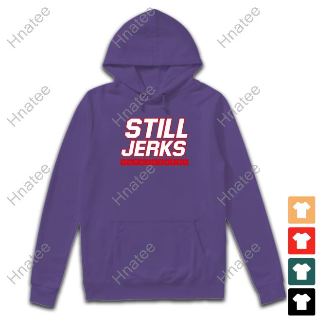 Breakingt Merch Still Jerks Shirts - Hnatee