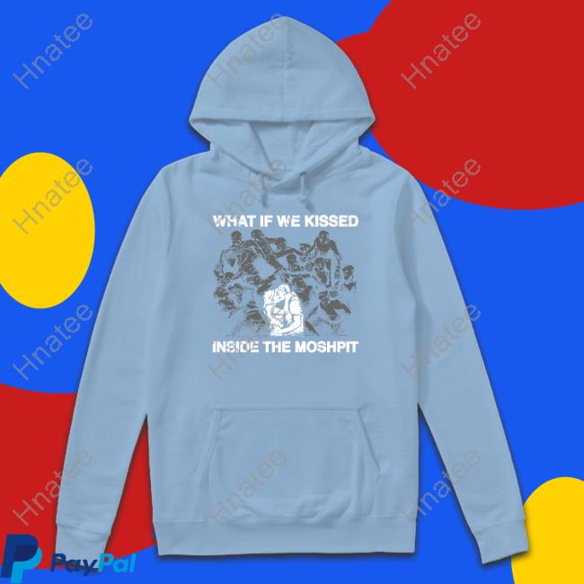 Goodshirts What If We Kissed At The Moshpit Shirt Goodshirts What If We Kissed At The Moshpit Shirt