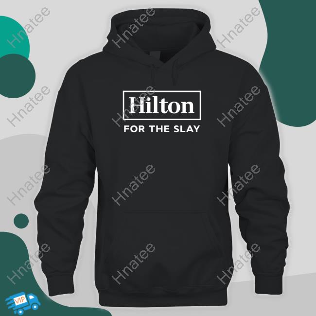 Hilton For The Slay T Shirts Hilton For The Slay T Shirts