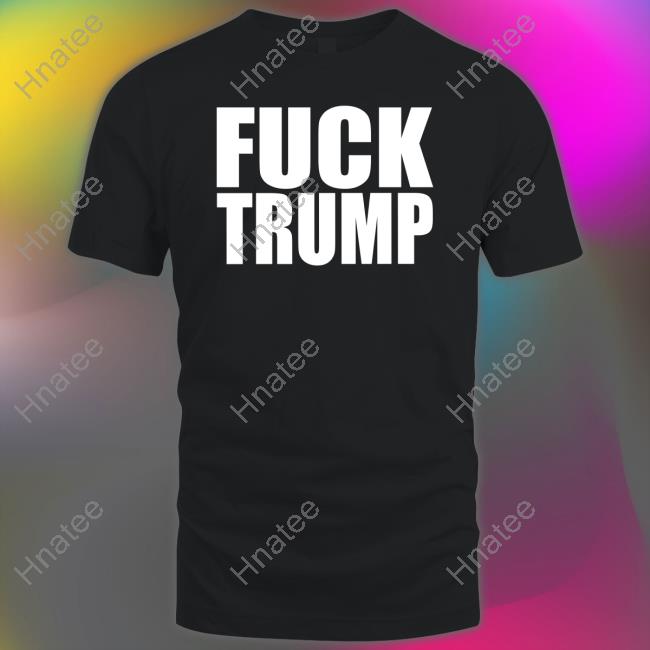 Fuck Trump Tee Fuck Trump Tee