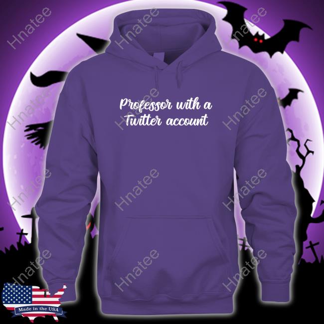 Ksv Eras Era Professor With A Twitter Account Hoodie Ksv Eras Era Professor With A Twitter Account Hoodie