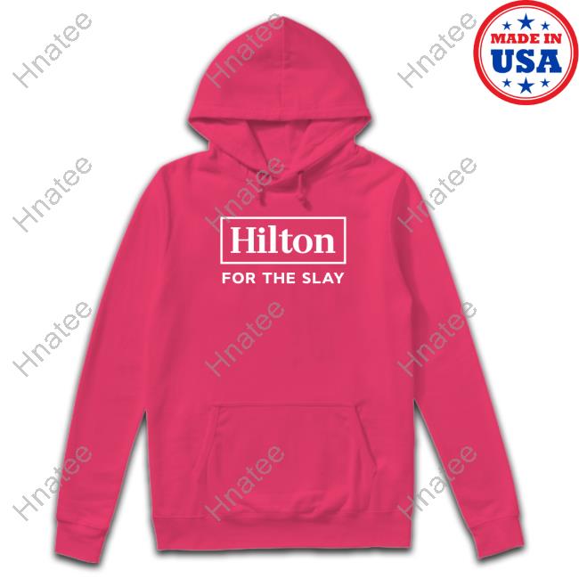 Hilton For The Slay T Shirts Hilton For The Slay T Shirts