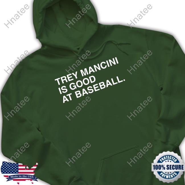 Trey Mancini is good at baseball 2023 shirt, hoodie, sweater, long sleeve  and tank top