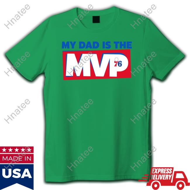 My Dad Is The Mvp Shirt, Philadelphia 76ers Tshirt - High-Quality