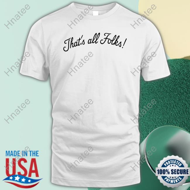 Thats All Folks Shirt Hnatee