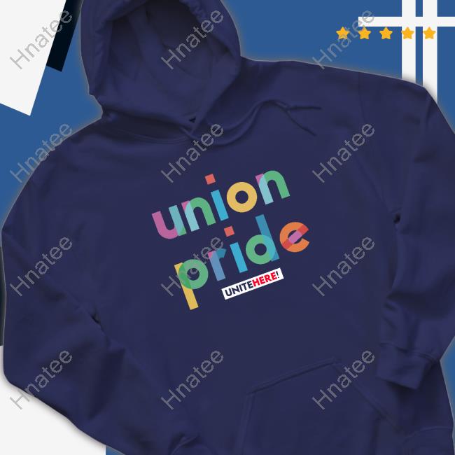 Official Unite Here Shop Union Pride Tee Shirt Official Unite Here Shop Union Pride Tee Shirt