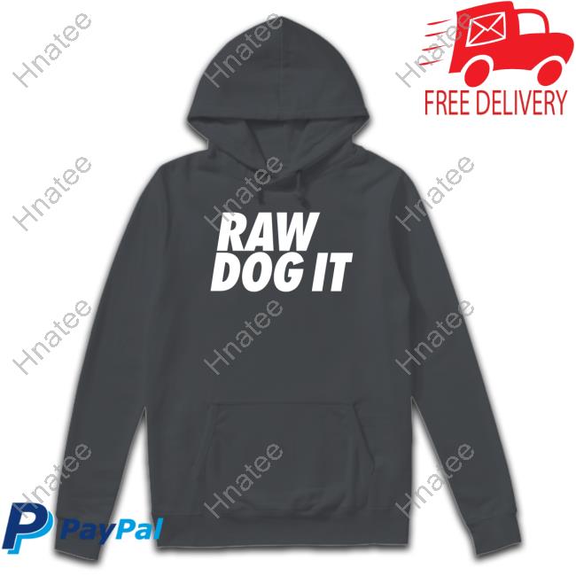 Raw Dog It T Shirt Raw Dog It T Shirt