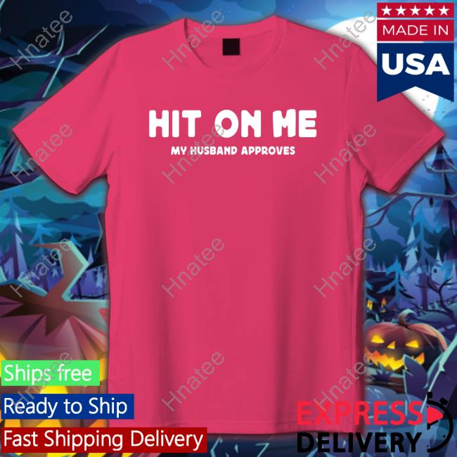 Hit On Me My Husband Approves Shirt Vexoria The Sun Eater Hit On Me My Husband Approves Shirt Vexoria The Sun Eater