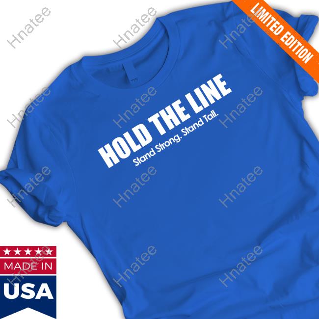Hold The Line Stand Strong Stand Tall Hoodie Hold The Line Stand Strong Stand Tall Hoodie