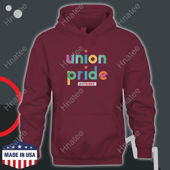 Official Unite Here Shop Union Pride Tee Shirt Official Unite Here Shop Union Pride Tee Shirt