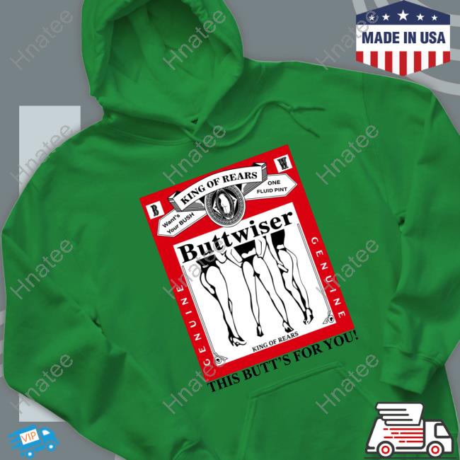 Official King Of Rears Buttwiser This Butt's For You Tee Official King Of Rears Buttwiser This Butt's For You Tee