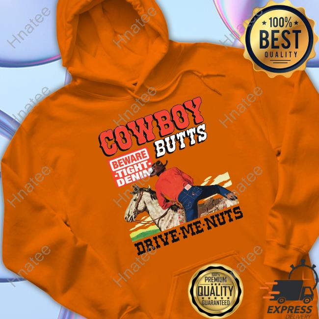 Cowboy Butts Drive Me Nuts Tee Cowboy Butts Drive Me Nuts Tee