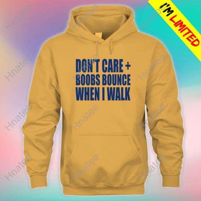 Don't Care Boobs Bounce When I Walk Quote Shirt
