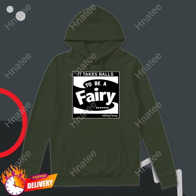 It Takes Balls To Be A Fairy Hoodie It Takes Balls To Be A Fairy Hoodie