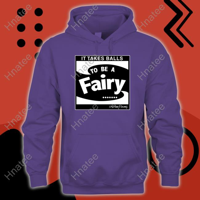 It Takes Balls To Be A Fairy Hoodie It Takes Balls To Be A Fairy Hoodie
