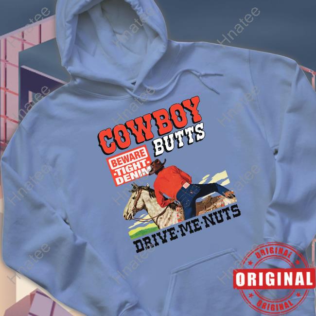Cowboy Butts Drive Me Nuts Tee Cowboy Butts Drive Me Nuts Tee
