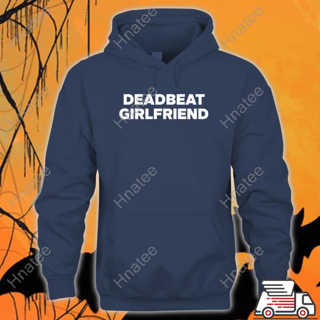 Deadbeat Girlfriend Long Sleeve T Shirt Deadbeat Girlfriend Long Sleeve T Shirt