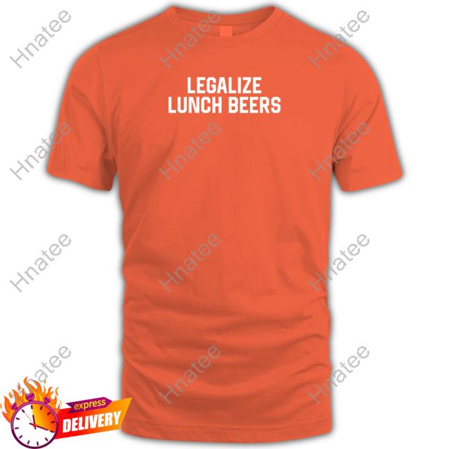 Legalize Lunch Beers T Shirt Legalize Lunch Beers T Shirt