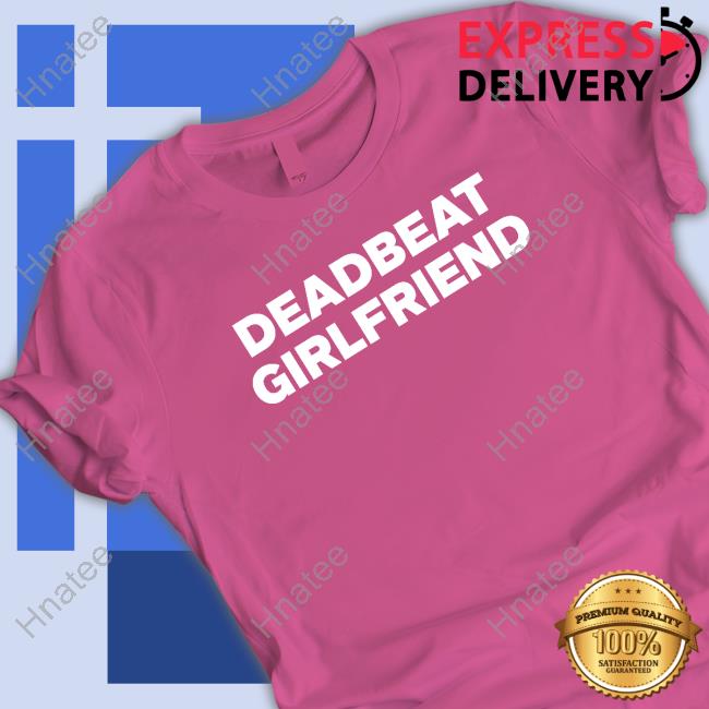 Deadbeat Girlfriend Long Sleeve T Shirt Deadbeat Girlfriend Long Sleeve T Shirt
