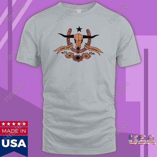 Some Things Never Change Tee Shirt Some Things Never Change Tee Shirt