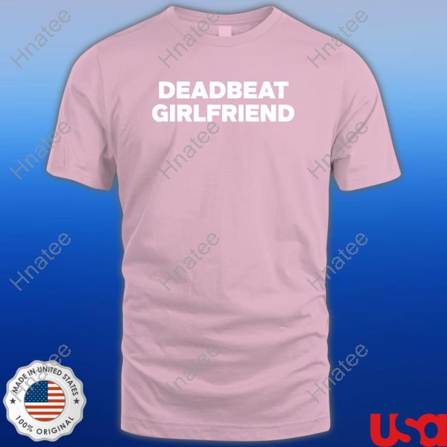 Deadbeat Girlfriend Long Sleeve T Shirt Deadbeat Girlfriend Long Sleeve T Shirt