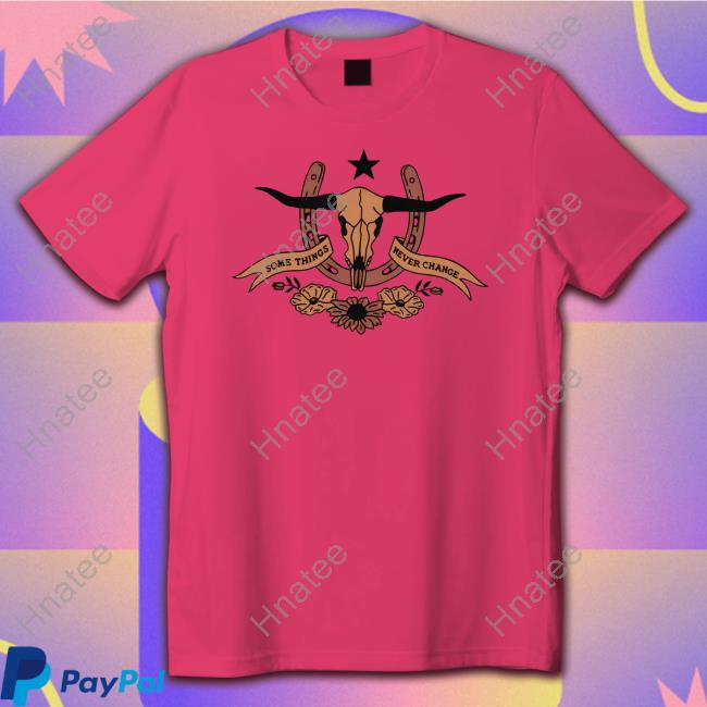 Some Things Never Change Tee Shirt Some Things Never Change Tee Shirt