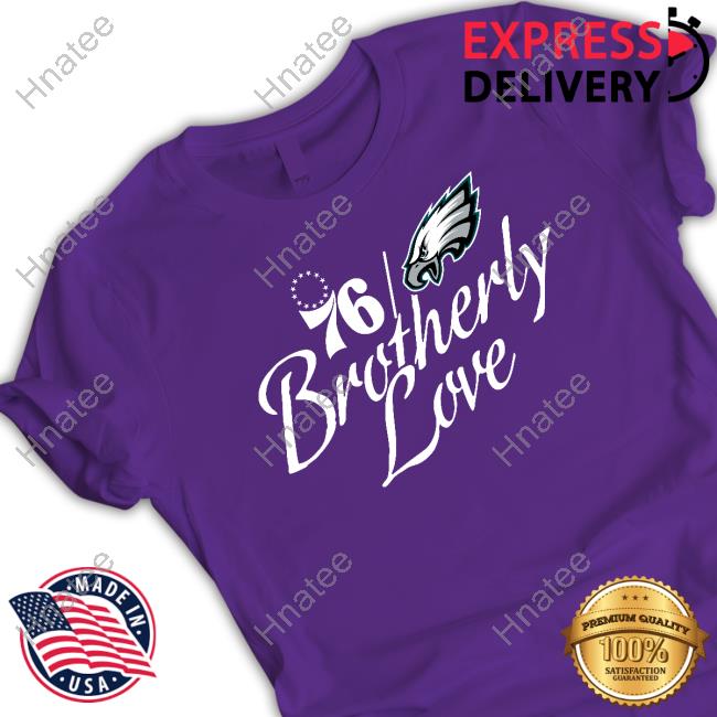 Philadelphia Eagles 76Ers Brotherly Love Tee - Hnatee