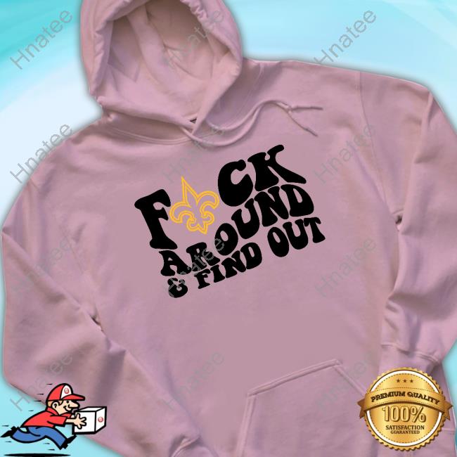 New Orleans Saints Fuck Around And Find Out T-Shirts, hoodie