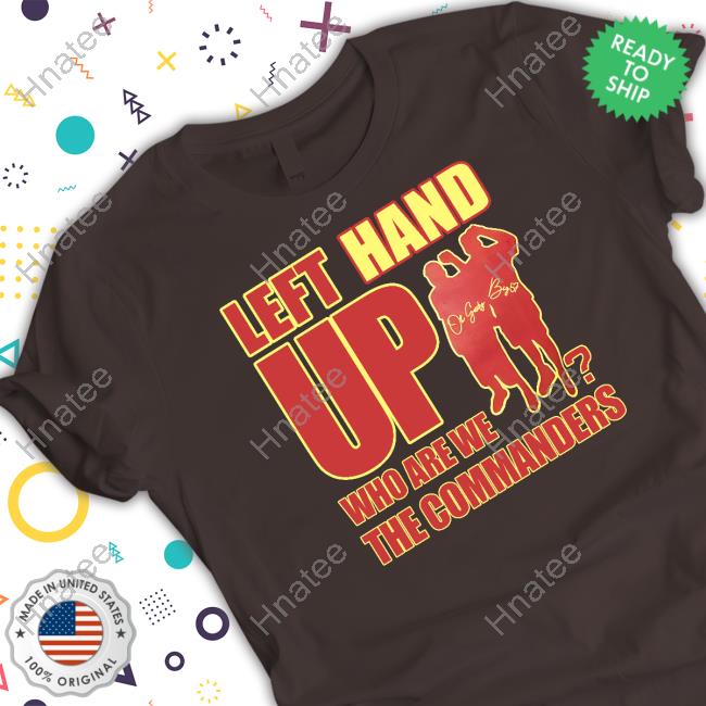 Left Hand Up Who Are We The Commanders Shirt - Hnatee