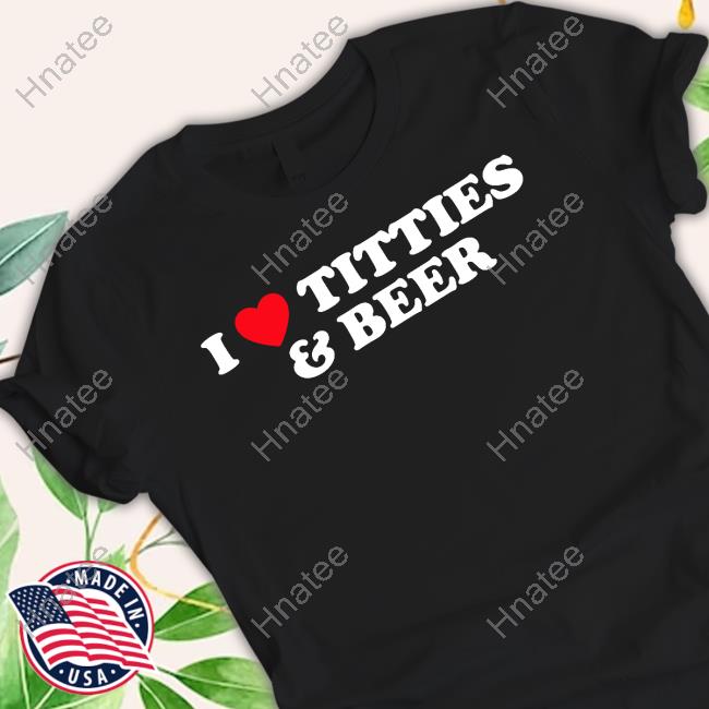 I Love Boobies And Beer - I Love Boobies And Beer - T-Shirt