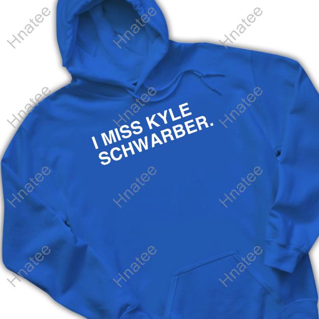 I Miss Kyle Schwarber Shirt - TeeBlissful