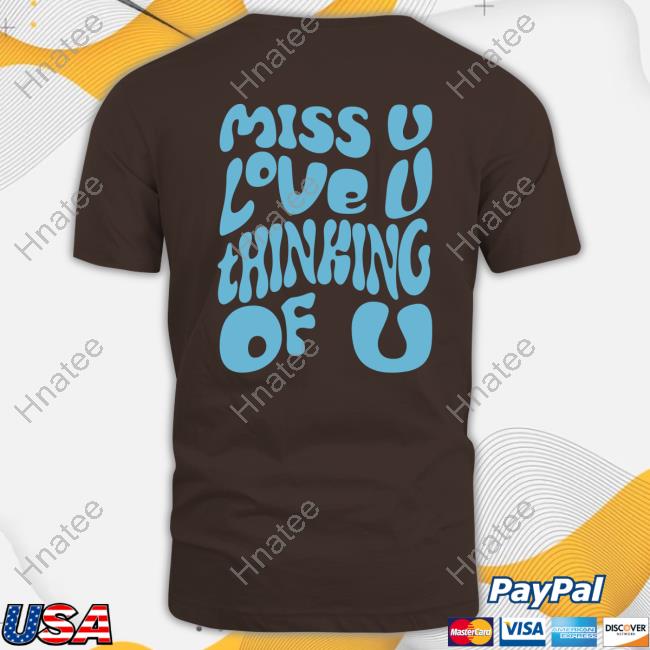 Official Dalton Maudlin Merchandise Miss U Love U Thinking Of U Tee Shirt Official Dalton Maudlin Merchandise Miss U Love U Thinking Of U Tee Shirt