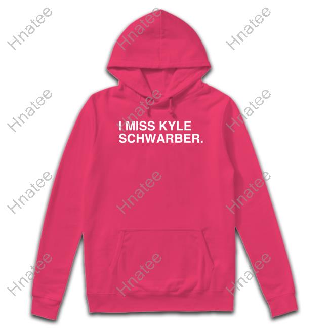 I Miss Kyle Schwarber T-Shirts, hoodie, sweater, long sleeve and